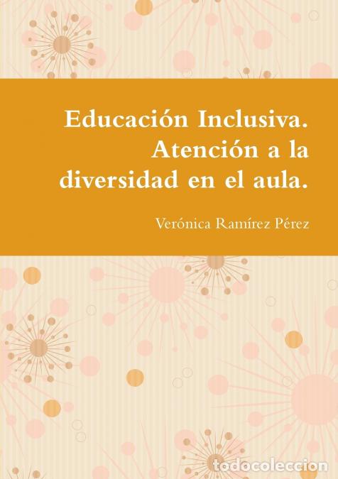 Libri: Educaci&oacute;n Inclusiva. Atenci&oacute;n a la diversidad en el aula. - Ver&oacute;nica Ram&iacute;rez P&eacute;rez