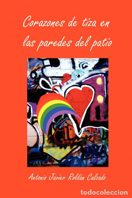 Livros: Corazones de tiza en las paredes del patio - Antonio Javier Roldn Calzado,Antonio Javier Rold&aacute;n Calz