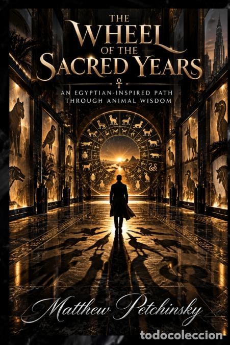 Libros: The Wheel of the Sacred Years - An Egyptian-Inspired Path Through Animal Wisdom - Matthew Petchinsky