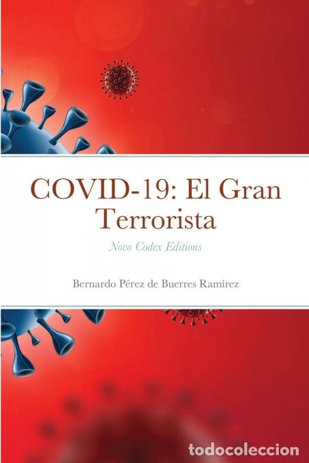Libros: COVID-19 - El Gran Terrorista: Novo Codex Editions - Bernardo P&eacute;rez de Buerres Ram&iacute;rez
