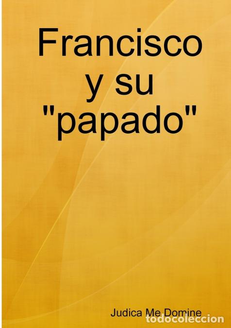 Libri: Francisco y su papado - Judica Me Domine