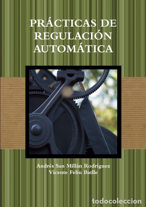 Libros: PR&Aacute;CTICAS DE REGULACI&Oacute;N AUTOM&Aacute;TICA - Vicente Feliu Batlle,Andr&eacute;s San Mill&aacute;n Rodr&iacute;guez