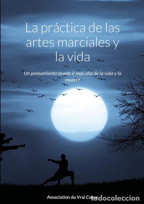 Libri: La pr&aacute;ctica de las artes marciales y la vida - Un pensamiento puede ir m&aacute;s all&aacute; de la vida y la muer