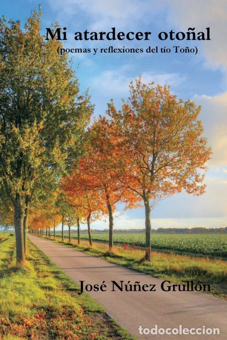 Libri: Mi atardecer oto&ntilde;al (poemas y reflexiones del t&iacute;o To&ntilde;o) - Jos&eacute; N&uacute;&ntilde;ez Grull&oacute;n