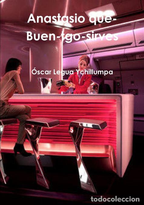 Libri: Anastasio Que-Buen-Trago-Sirves - Ascar Legua Ychillumpa