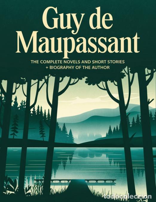Livros: Guy de Maupassant - The Complete Novels and Short Stories + A Biography of the Author (The Greatest