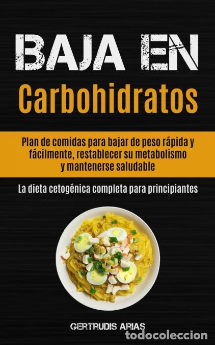 Libros: Baja En Carbohidratos - Plan de comidas para bajar de peso r&aacute;pida y f&aacute;cilmente, restablecer su metab