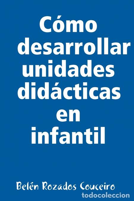 Libri: Como Desarrollar Unidades Didacticas En Infantil - Beln Rozados Couceiro,Bel&eacute;n Rozados Couceiro
