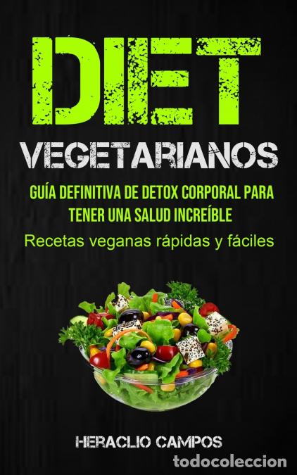 Libri: Dieta Vegetarianos - Gu&iacute;a definitiva de detox corporal para tener una salud incre&iacute;ble (Recetas vegan