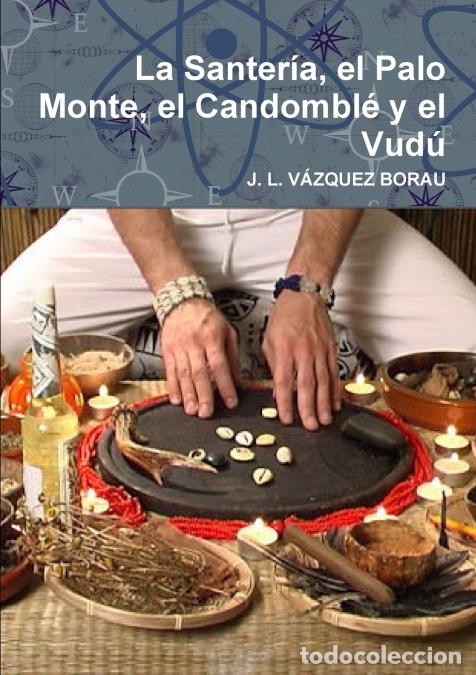 books: La Santer&iacute;a, el Palo Monte, el Candombl&eacute; y el Vud&uacute; - JLV&Aacute;ZQUEZ BORAU,J. L. V&Aacute;ZQUEZ BORAU