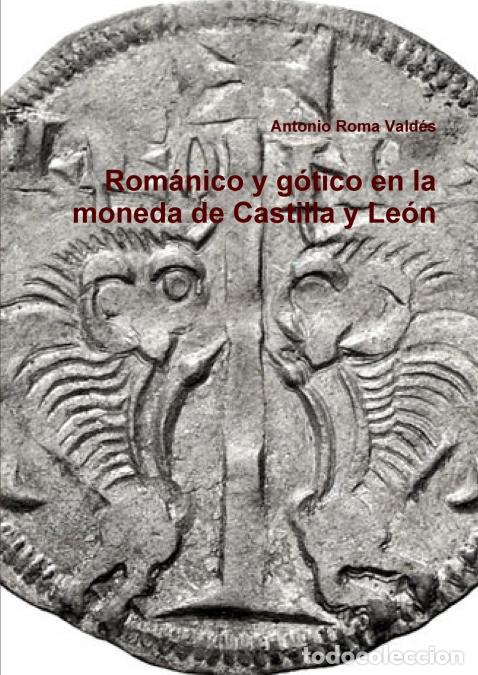 B&uuml;cher: Rom&aacute;nico y g&oacute;tico en la moneda de Castilla y Le&oacute;n - Antonio Roma Vald&Atilde;&copy;s,antonio roma vald&eacute;s