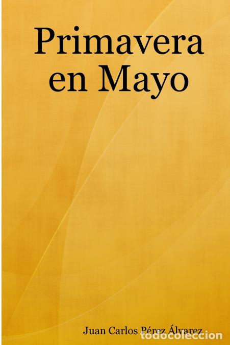 Libri: Primavera en Mayo - Juan Carlos P&eacute;rez &Aacute;lvarez