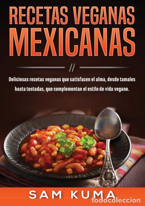 Libri: Recetas Veganas Mexicanas - Deliciosas recetas veganas que satisfacen el alma, desde tamales hasta t