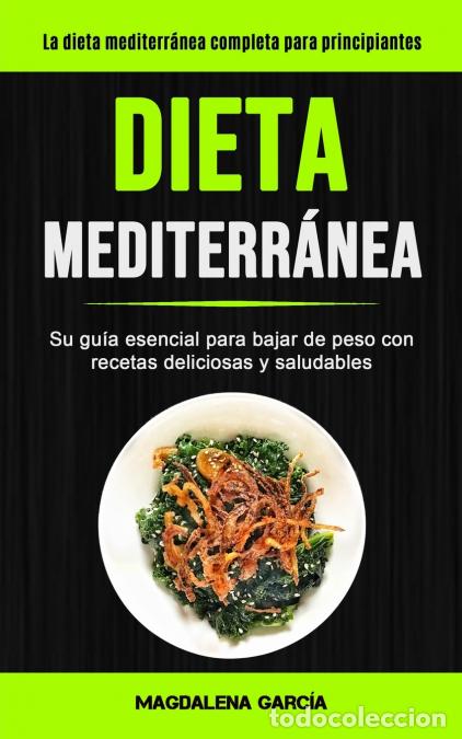 books: Dieta Mediterr&aacute;nea - Su gu&iacute;a esencial para bajar de peso con recetas deliciosas y saludables (La die