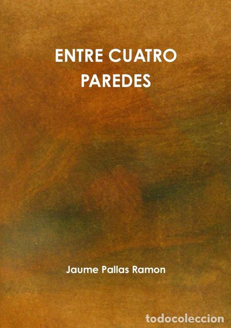 Livres: ENTRE CUATRO PAREDES - Jaume Pallas Ramon