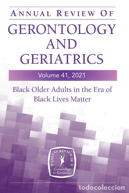 Libri: Annual Review of Gerontology and Geriatrics, Volume 41, 2021 - Black Older Adults in the Era of Blac