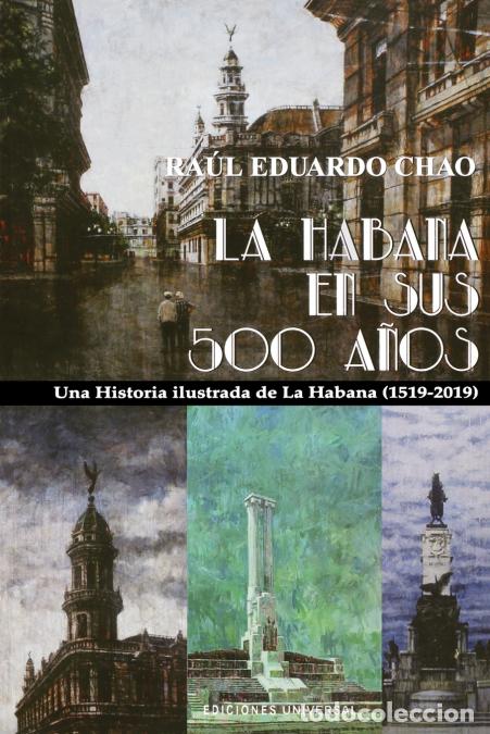 Libri: LA HABANA EN SUS 500 A&Ntilde;OS - Una historia ilustrada de La Habana (1519-2018) - Ra&uacute;l Eduardo Chao