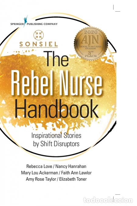 Libri: The Rebel Nurse Handbook - Inspirational Stories by Shift Disruptors - Rebecca RN BS MSN FIEL Love,N