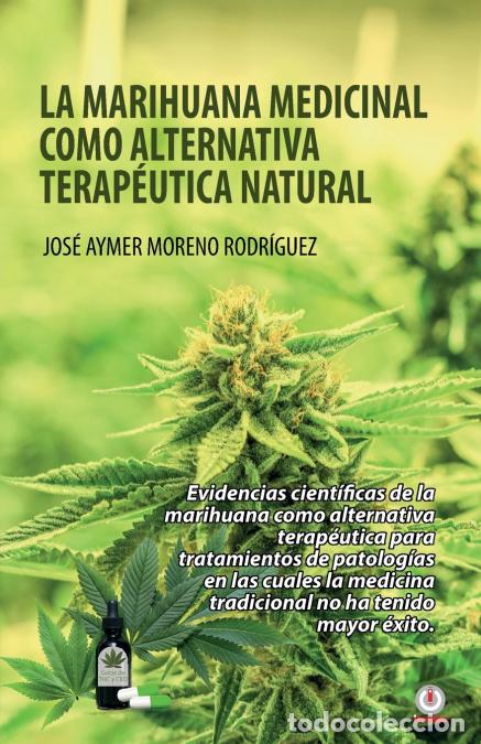 Libros: La marihuana medicinal como alternativa terap&eacute;utica natural - Jos&eacute; Aymer Moreno Rodr&iacute;guez