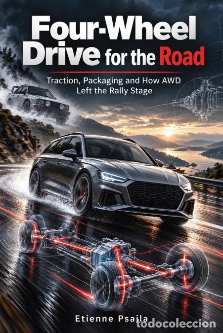Libros: Four-Wheel Drive for the Road - Traction, Packaging and How AWD Left the Rally Stage - Etienne Psail