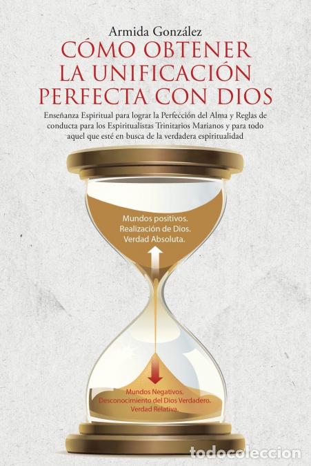 Libros: C&Oacute;MO OBTENER LA UNIFICACI&Oacute;N PERFECTA CON DIOS - Ense&ntilde;anza Espiritual para lograr la Perfecci&oacute;n del A