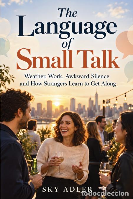 Libros: The Language of Small Talk - Weather, Work, Awkward Silence and How Strangers Learn to Get Along - S