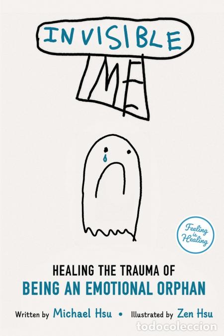 Libros: Invisible Me - Healing the Trauma of Being an Emotional Orphan - Michael Hsu,Zen Hsu