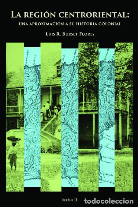 books: La regi&oacute;n centroriental - una aproximaci&oacute;n a su historia colonial - Luis RBurset Flores,Luis R. Burs