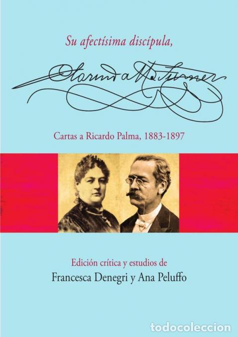 books: Su afect&iacute;sima disc&iacute;pula, Clorinda Matto de Turner - Cartas a Ricardo Palma, 1883-1897 - Francesca De