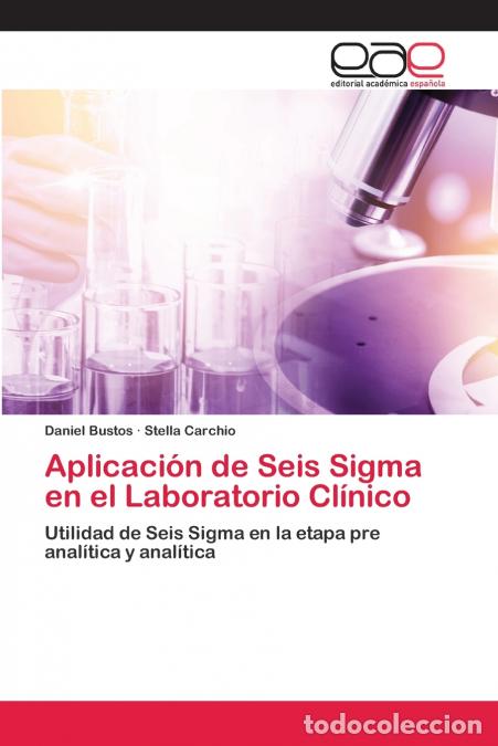Livres: Aplicaci&oacute;n de Seis Sigma en el Laboratorio Cl&iacute;nico - Daniel Bustos,Stella Carchio