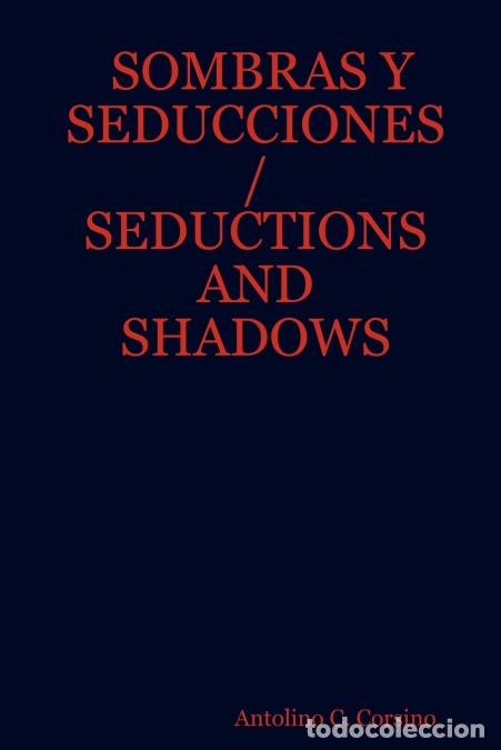 Libri: SOMBRAS Y SEDUCCIONES / SEDUCTIONS AND SHADOWS - Antolino CCorsino,Antolino C. Corsino