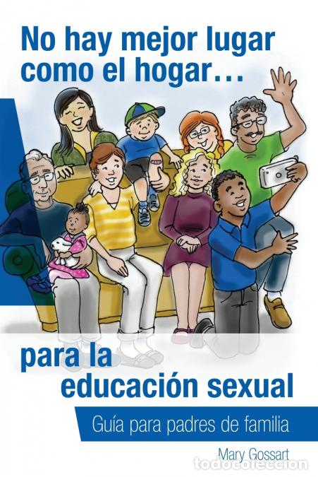 Libros: No hay mejor lugar como el hogar...para la educaci&oacute;n sexual - Mary Gossart