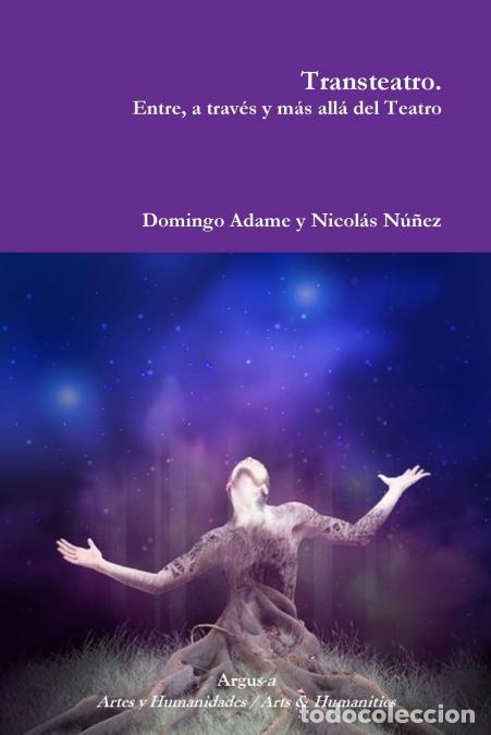 Libri: Transteatro. Entre, a trav&eacute;s y m&aacute;s all&aacute; del Teatro - Domingo Adame,Nicol&aacute;s N&uacute;&ntilde;ez