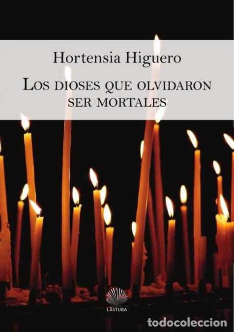 Livros: Los dioses que olvidaron ser mortales - HORTENSIA HIGUERO