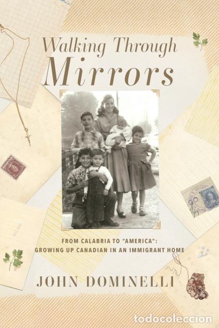 Libri: Walking Through Mirrors - From Calabria to America: Growing Up Canadian in an Immigrant home - John