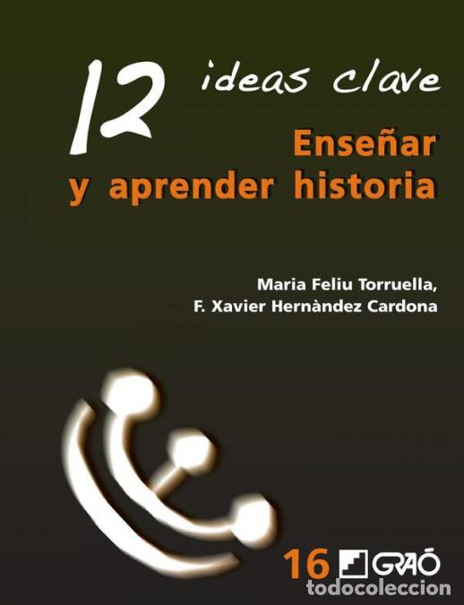 Livres: 12 Ideas Clave. Ense&ntilde;ar y aprender historia - Maria Feliu Torruella,FXavier Hern&aacute;ndez Cardona,F. Xav