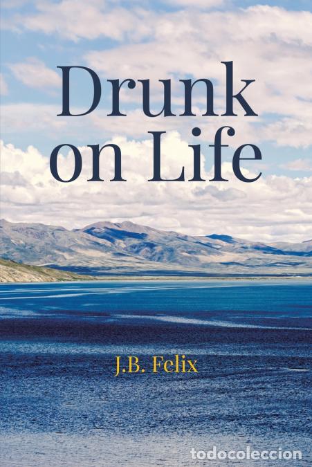 Livros: Drunk on Life - J. B. Felix