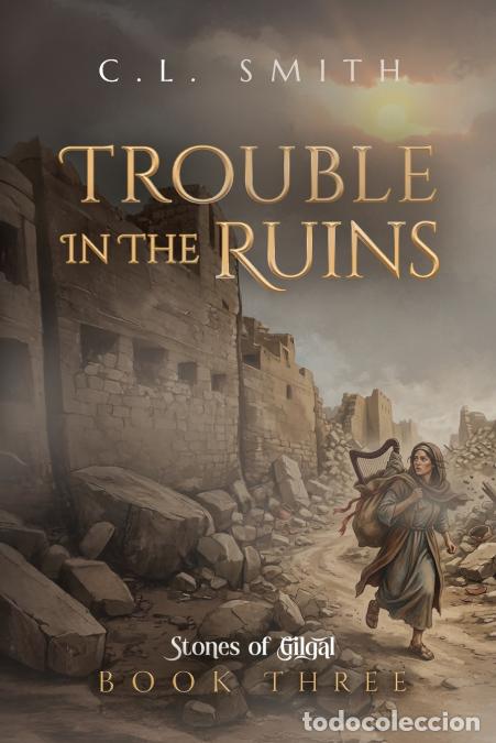 Livros: Trouble in the Ruins - Stones of Gilgal, Book Three - C.L. Smith