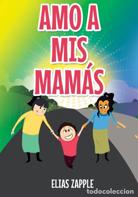 Livros: AMO A MIS MAM&Aacute;S - Elias Zapple,Camila Ayala Ter&aacute;n,Crisanto Etorma