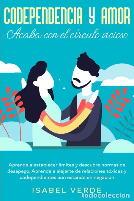 Livres: Codependencia y amor - Aprende a establecer l&iacute;mites y descubre normas de desapego. Aprende a alejart