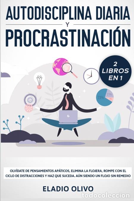 B&uuml;cher: Autodisciplina diaria y procrastinaci&oacute;n 2 libros en 1 - Olv&iacute;date de pensamientos ap&aacute;ticos, elimina l