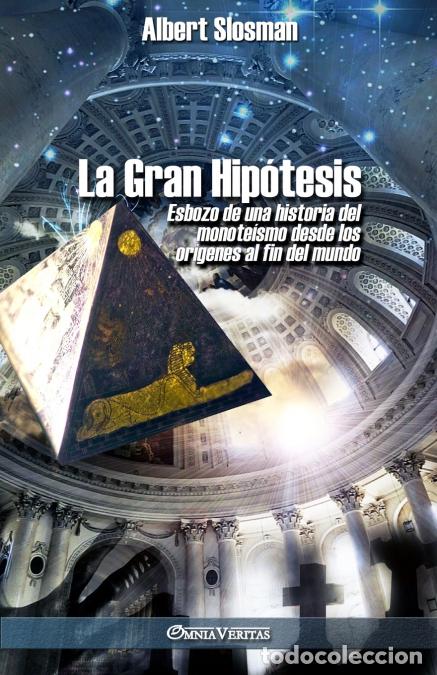 Libri: La Gran Hip&oacute;tesis - Esbozo de una historia del monote&iacute;smo desde los or&iacute;genes al fin del mundo - Albe