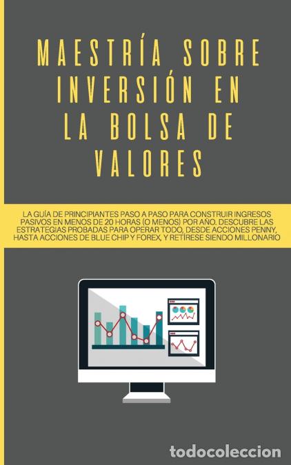B&uuml;cher: Maestr&iacute;a sobre inversi&oacute;n en la bolsa de valores - La gu&iacute;a de principiantes paso a paso para construi
