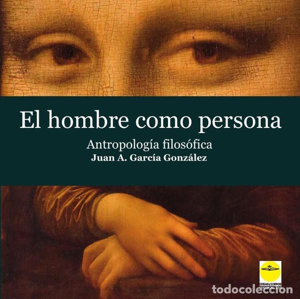 Libri: El hombre como persona. Antropolog&iacute;a filos&oacute;fica - Juan AGARC&Iacute;A GONZ&Aacute;LEZ,,Juan A. GARC&Iacute;A GONZ&Aacute;LEZ,