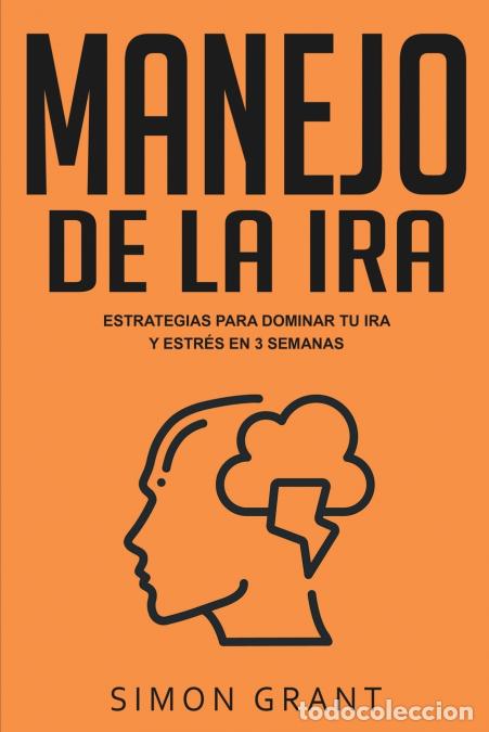 B&uuml;cher: Manejo de la ira - Estrategias para dominar tu ira y estr&eacute;s en 3 semanas - Simon Grant