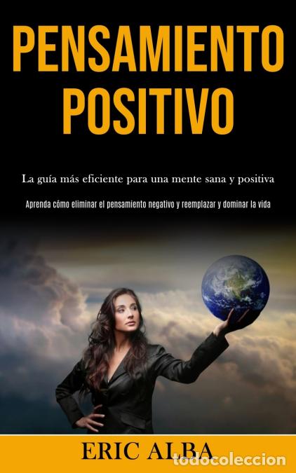 books: Pensamiento Positivo - La gu&iacute;a m&aacute;s eficiente para una mente sana y positiva (Aprenda c&oacute;mo eliminar e