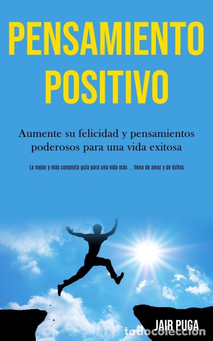 Libri: Pensamiento Positivo - Aumente su felicidad y pensamientos poderosos para una vida exitosa (La mejor