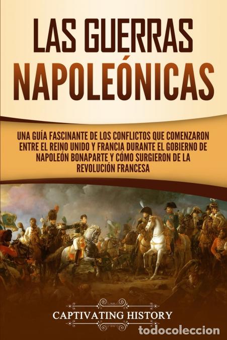 B&uuml;cher: Las Guerras Napole&oacute;nicas - Una gu&iacute;a fascinante de los conflictos que comenzaron entre el Reino Unido