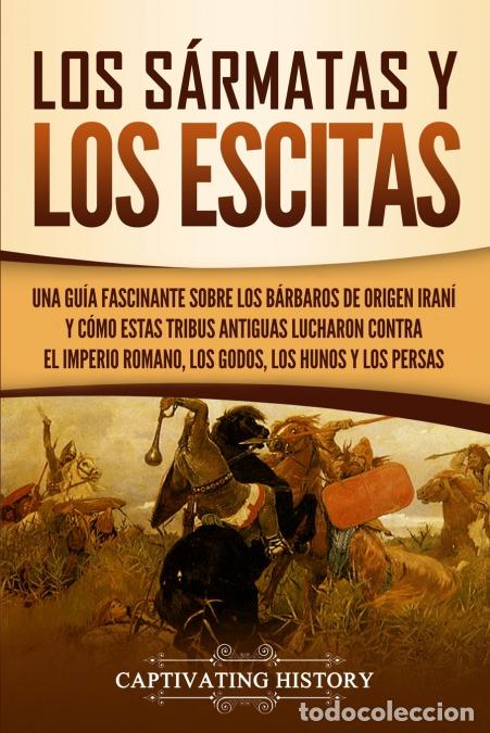 Libri: Los s&aacute;rmatas y los escitas - Una gu&iacute;a fascinante sobre los b&aacute;rbaros de origen iran&iacute; y c&oacute;mo estas tri