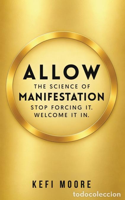 Livros: Allow - The Science of Manifestation: Stop Forcing It. Welcome It In. - Kefi Moore
